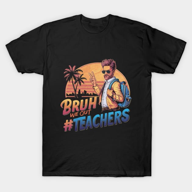 Bruh We Out - Men Teachers Funny Last Day of School T-Shirt by HBart